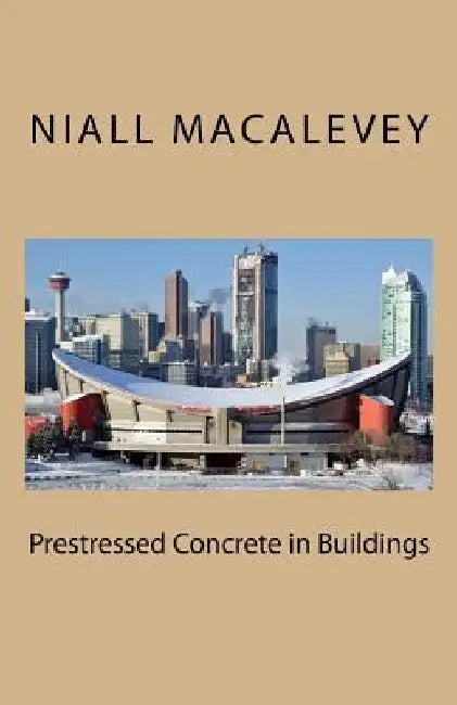 Prestressed Concrete in Buildings by Niall F. Macalevey