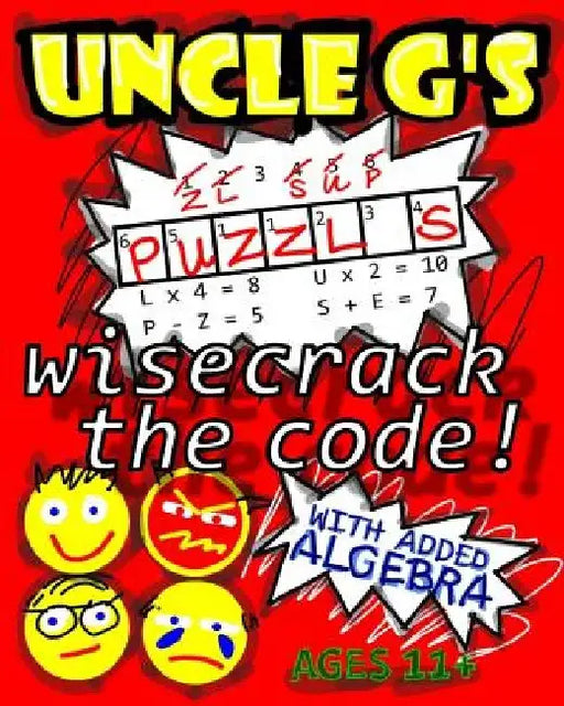 UNCLE G'S Puzzle Book, with Added Algebra: wisecrack the code by Uncle G