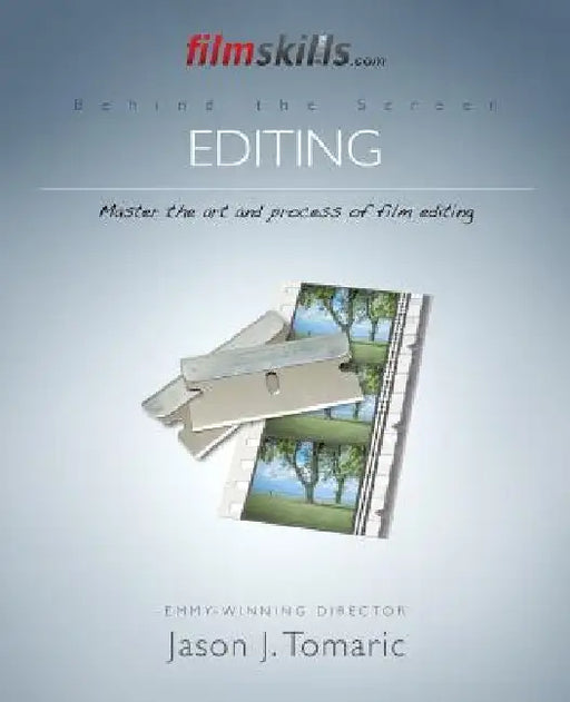FilmSkills Editing: Master the Art and Process of Film Editing by Jason J. Tomaric