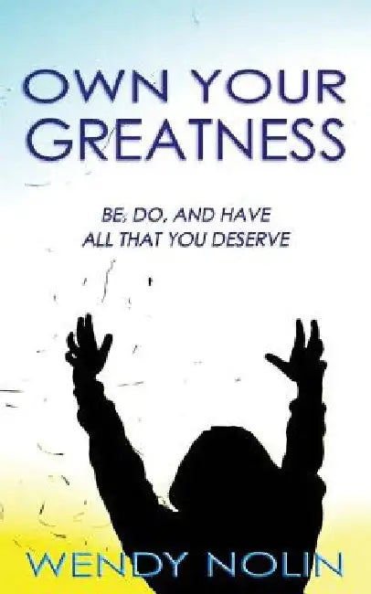 Own Your Greatness by Wendy Nolin