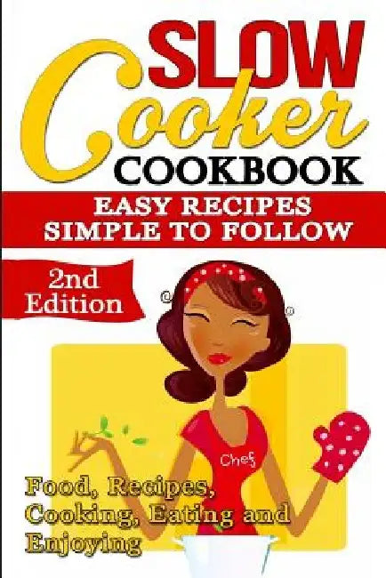 Slow Cooker: Cookbook: Easy Recipes - Simple to Follow: Food, Recipes, Cooking, Eating and Enjoying by Olivia DeLuca