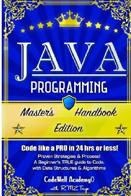 Java Programming: Master's Handbook: A TRUE Beginner's Guide! Problem Solving, Code, Data Science, Data Structures & Algorithms (Code li by R. M. Z. Trigo
