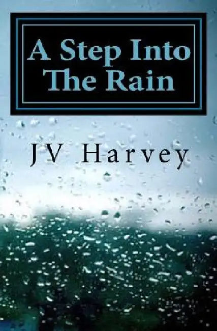 A Step Into The Rain by Jv Harvey