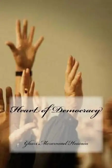 Heart of Democracy by Ghazi Mokammel Hossain, Gm Publishers, Ghazi Mozammel Hossain