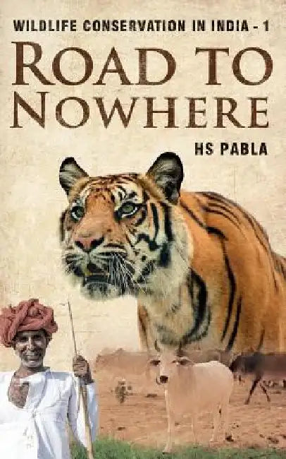 Road to Nowhere: Wildlife Conservation in India-1 by Hs Pabla
