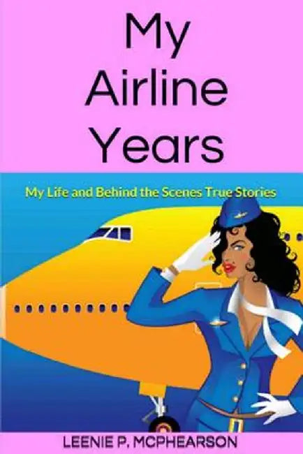 My Airline Years: My Life and Behind the Scenes True Stories by McPhearson, Leenie P.