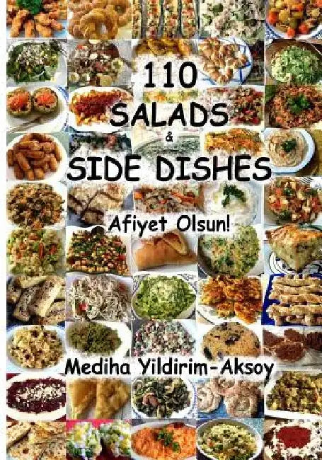 110 Salads & Side Dishes; Afiyet Olsun!: Cooking by Mediha Yildirim-Aksoy