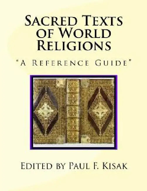 Sacred Texts of World Religions: A Reference Guide by Paul F. Kisak