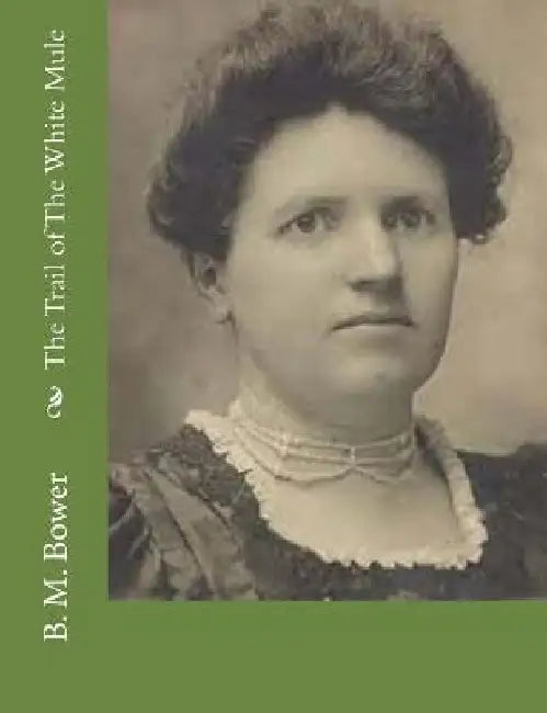 The Trail of The White Mule by B. M. Bower