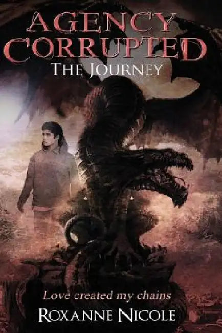 Agency Corrupted: The Journey: Agency Corrupted by Roxanne Nicole