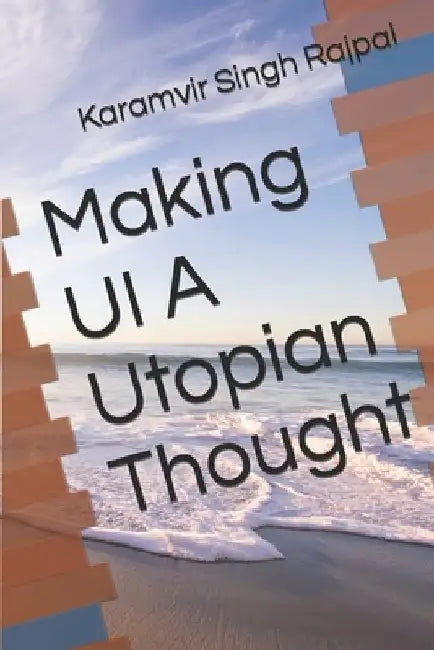 Making UI A Utopian Thought by Karamvir Singh Rajpal