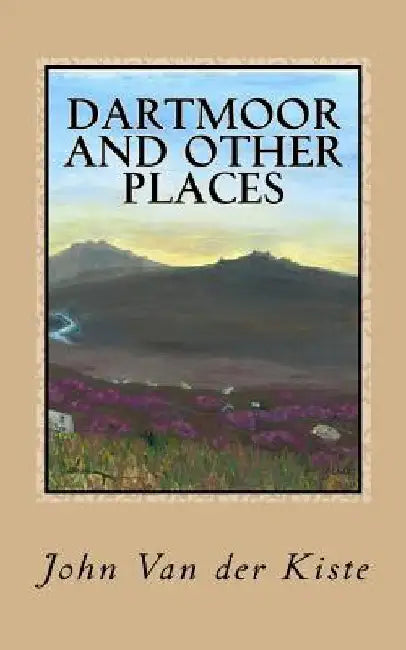 Dartmoor and other places: Collected Poems, 1975-2015 by John Van Der Kiste