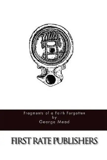 Fragments of a Faith Forgotten by George Mead