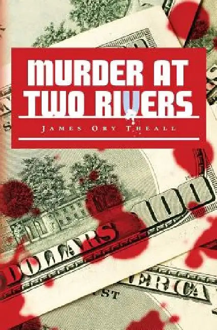 Murder At Two Rivers by James Ory Theall
