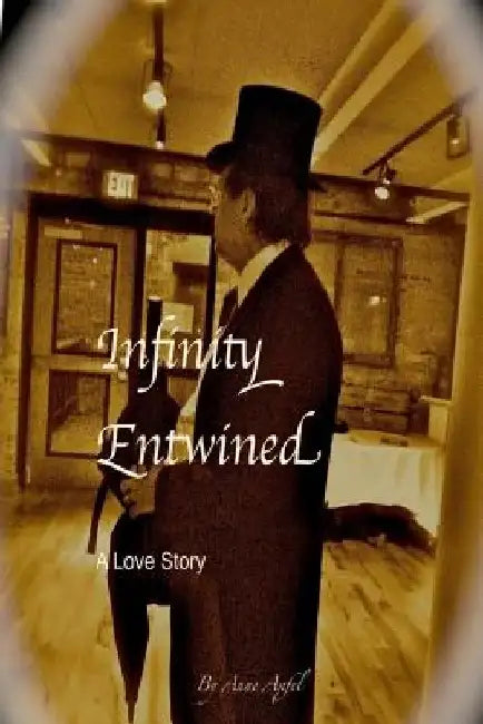 Infinity Entwined: A Love Story Written in Prose by Anne Elizabeth Apfel