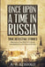 Once Upon a Time in Russia: Memoirs of the Chief of Criminal Investigation for the Russian Empire by Sergei Viatchanin