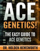 Ace Genetics!: The EASY Guide to Ace Genetics by Holden Hemsworth