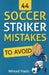 44 Soccer Striker Mistakes to Avoid by Mirsad Hasic