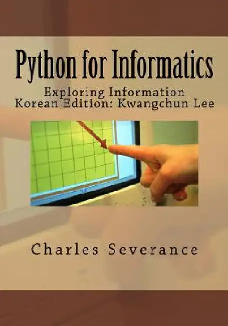 Python for Informatics: Exploring Information by Severance, Dr Charles Russell