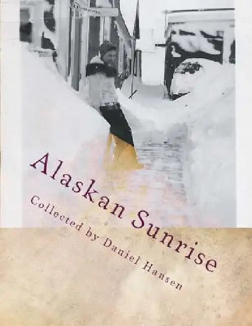 Alaskan Sunrise: Love in 1946 Arctic by Josephine Horlacher/Greene