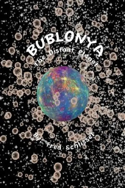 Bublonya...The Distant Planet: Today...Science Fiction...Tomorrow? by Fred Schlissel