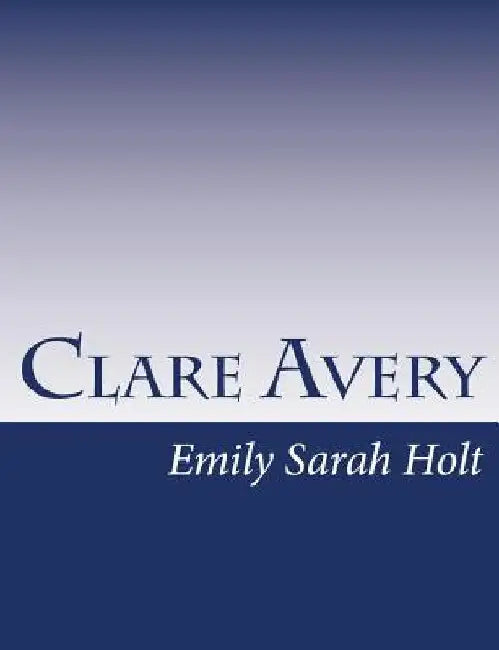 Clare Avery by Emily Sarah Holt
