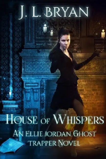 House of Whispers: (Ellie Jordan, Ghost Trapper Book 5) by J. L. Bryan
