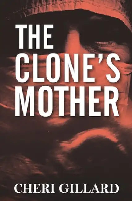 The Clone's Mother by Cheri Gillard