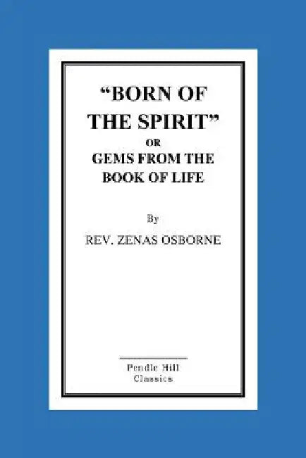 Born Of The Spirit Or Gems From The Book Of Life by Rev Zenas Osborne