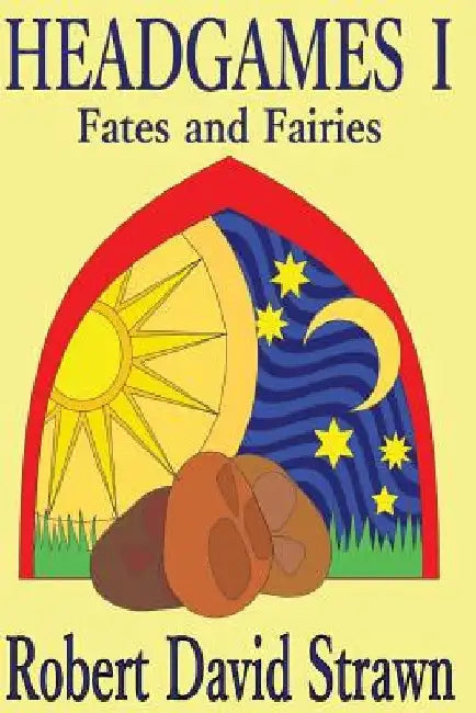 Headgames I: Fates and Fairies by Robert David Strawn