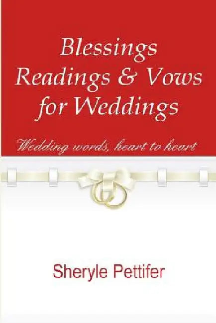 Blessings, Readings & Vows for Weddings by Sheryle Irene Pettifer