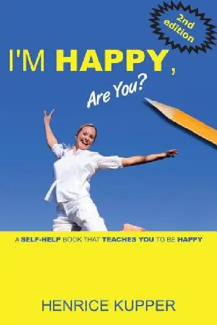 I'm HAPPY, Are You?: a self-help book that teaches you to BE HAPPY by Henrice Kupper
