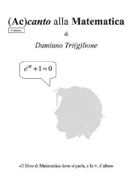 Accanto alla Matematica: Il libro di Matematica dove si parla, x lo +, d'altro by Triglione, Damiano