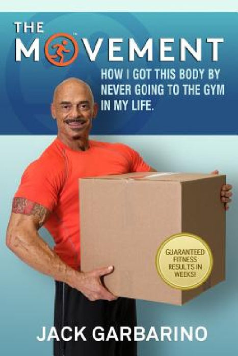 The Movement: How I Got This Body By Never Going To The Gym In My Life. by Jack Garbarino
