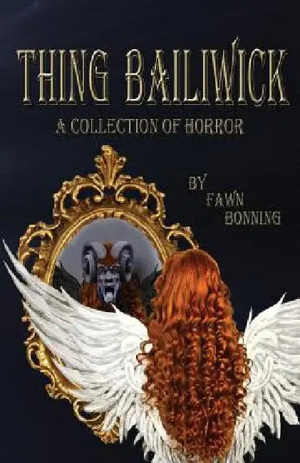 Thing Bailiwick: A Collection of Horror by Fawn Bonning