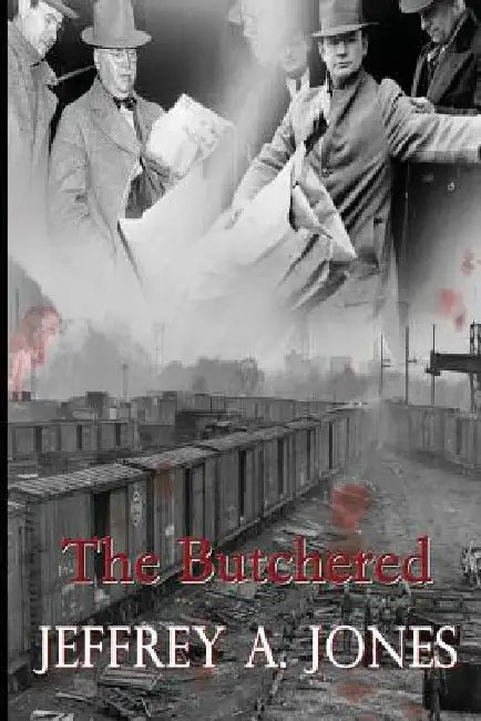 The Butchered: The Pennsylvania Torso Murders by Jeffrey a. Jones