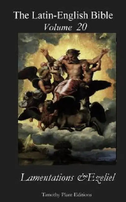 The Latin-English Bible - Vol 20: Lamentations & Ezekiel by Timothy Plant
