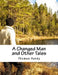 A Changed Man and Other Tales by Thomas Hardy