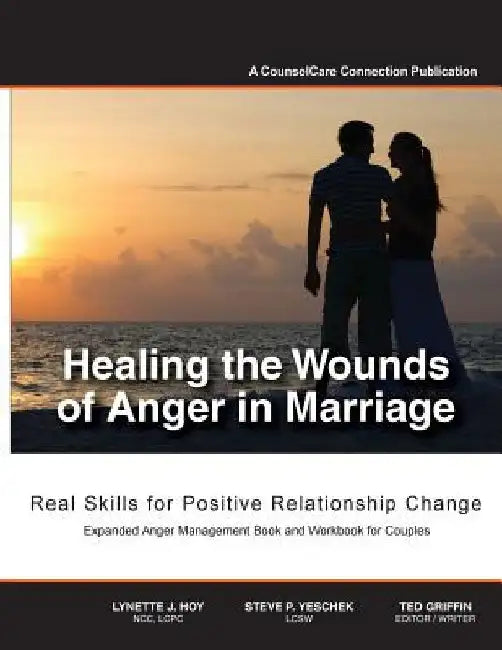 Healing the Wounds of Anger in Marriage: Real Skills for Positive Relationship Change by Ted Griffin
