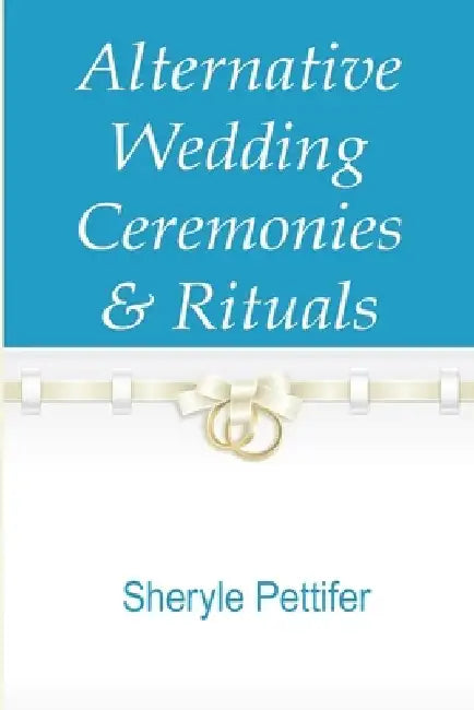Alternative Wedding Ceremonies by Sheryle Irene Pettifer