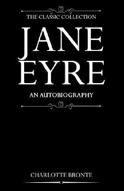 Jane Eyre: An Autobiography by Charlotte Bronte