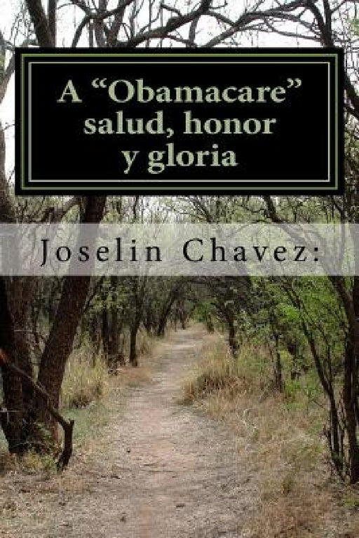A "Obamacare" salud, honor y gloria: Guía fácil para entender si la ley ACA "Obamacare" es para nosotros y lo que deberíamos hacer para aprovecharlo. by Joselin Chavez