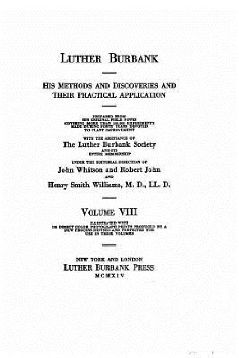 Luther Burbank, His Methods and Discoveries and Their Practical Application - Volume VIII by Luther Burbank