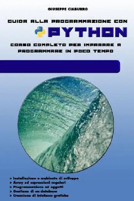 Guida alla programmazione con PYTHON: Corso completo per imparare a programmare in poco tempo by Ciaburro, Giuseppe