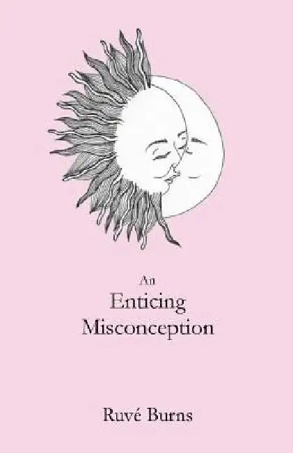 An Enticing Misconception: A Book of Prose and Poetry by Ruve Burns