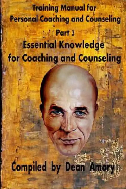 Training Manual for Personal Coaching and Counseling: Part 3: Essential Knowledge for Coaching and Counseling by Dean Amory