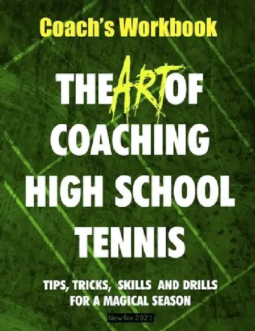 The Art of Coaching High School Tennis: Coach's Workbook by Bill Patton