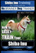 Shiba Inu Training Dog Training with the No BRAINER Dog TRAINER We Make it That Easy!: How to EASILY TRAIN Your Shiba Inu by Paul Allen Pearce