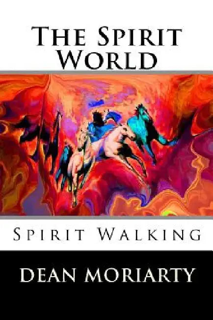 The Spirit World: Spirit Walking by Dean Moriarty