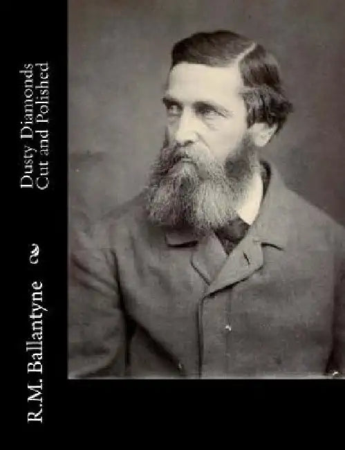 Dusty Diamonds Cut and Polished by Robert Michael Ballantyne